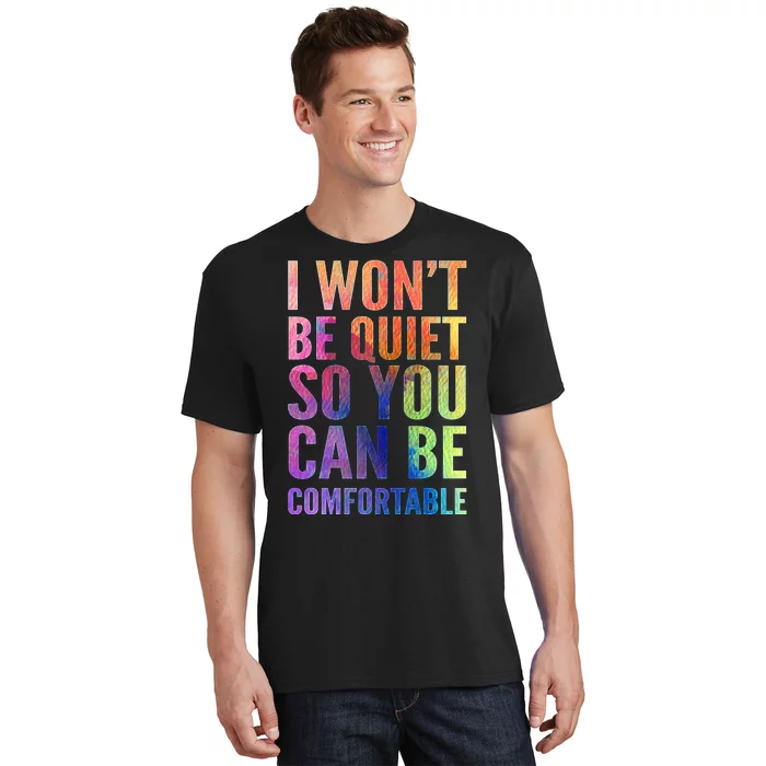 I Won't Be Quiet So You Can Be Comfortable Rainbow Watercolor T