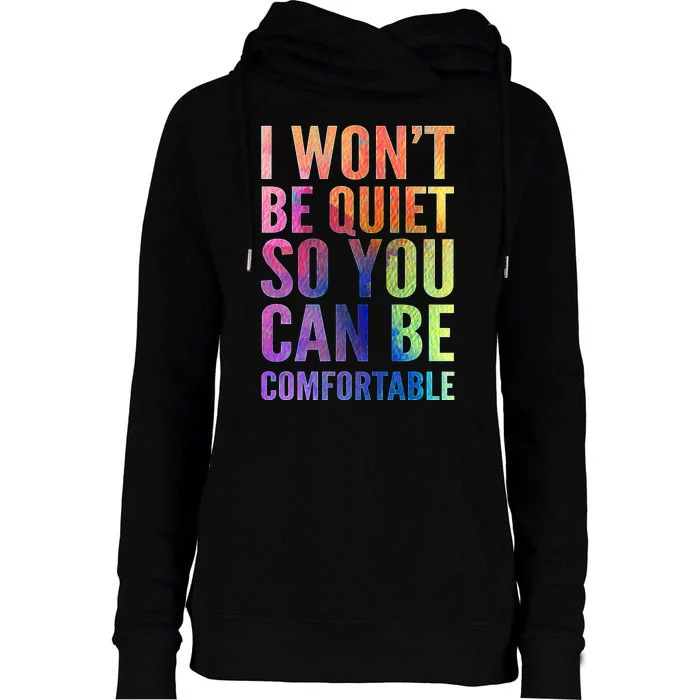 I Won't Be Quiet So You Can Be Comfortable Rainbow Watercolor Womens Funnel Neck Pullover Hood