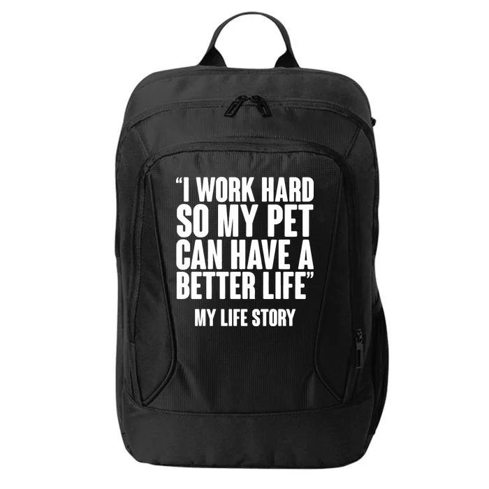 I Work Hard For My Pet My Life Story City Backpack