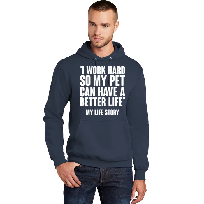 I Work Hard For My Pet My Life Story Hoodie