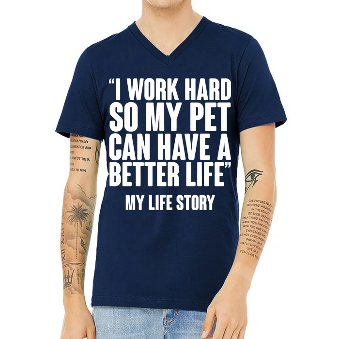 I Work Hard For My Pet My Life Story V-Neck T-Shirt