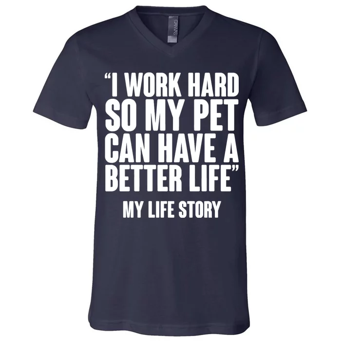 I Work Hard For My Pet My Life Story V-Neck T-Shirt