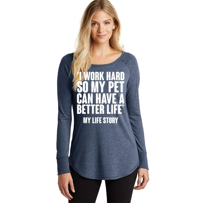 I Work Hard For My Pet My Life Story Women's Perfect Tri Tunic Long Sleeve Shirt