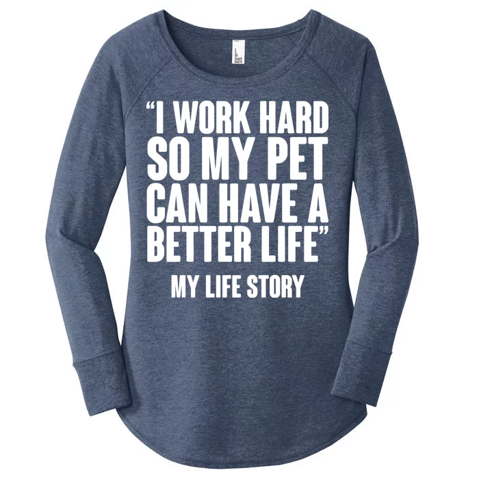 I Work Hard For My Pet My Life Story Women's Perfect Tri Tunic Long Sleeve Shirt