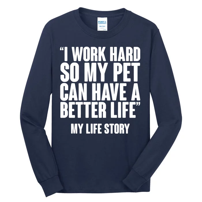 I Work Hard For My Pet My Life Story Tall Long Sleeve T-Shirt