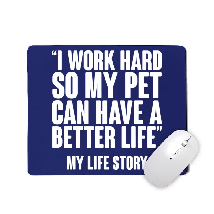 I Work Hard For My Pet My Life Story Mousepad