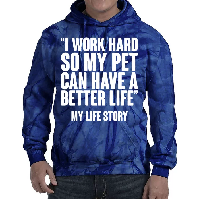 I Work Hard For My Pet My Life Story Tie Dye Hoodie