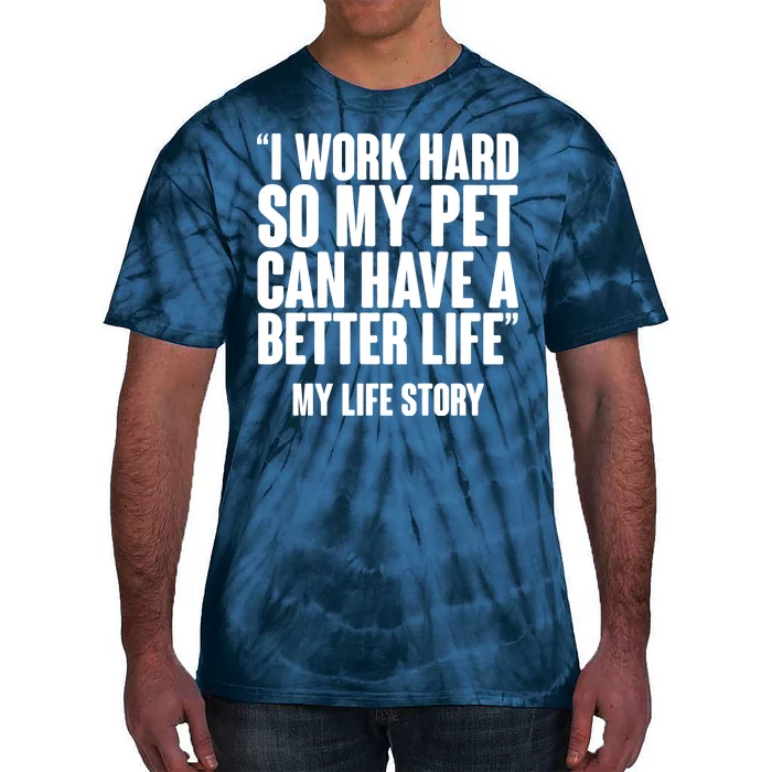 I Work Hard For My Pet My Life Story Tie-Dye T-Shirt