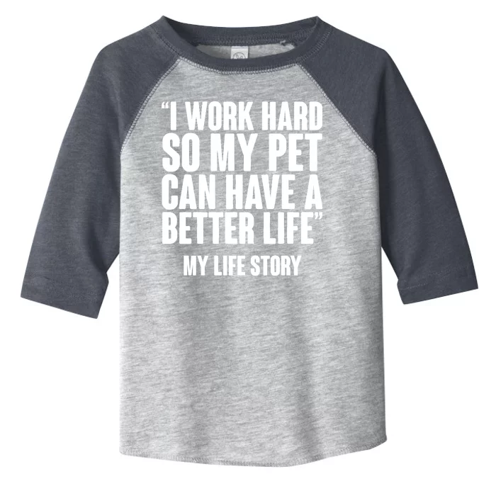 I Work Hard For My Pet My Life Story Toddler Fine Jersey T-Shirt