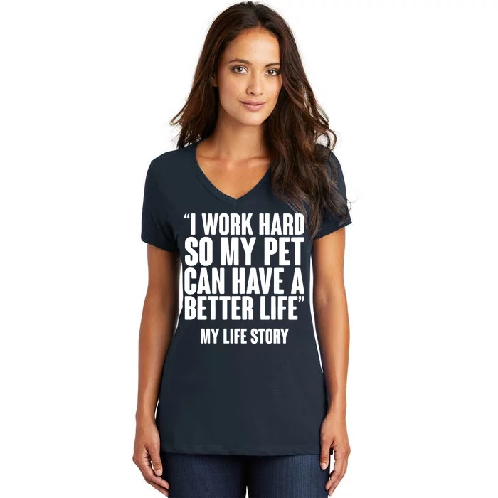 I Work Hard For My Pet My Life Story Women's V-Neck T-Shirt