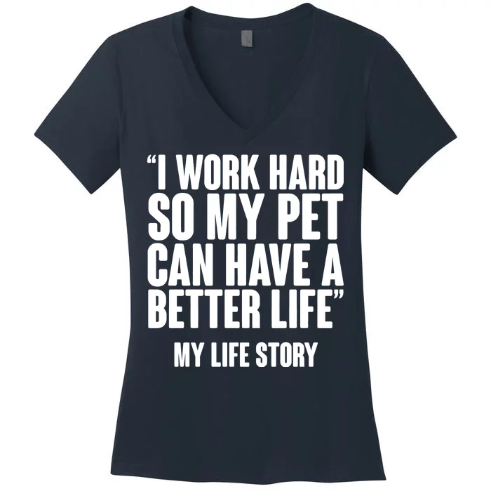 I Work Hard For My Pet My Life Story Women's V-Neck T-Shirt