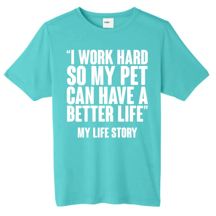 I Work Hard For My Pet My Life Story ChromaSoft Performance T-Shirt