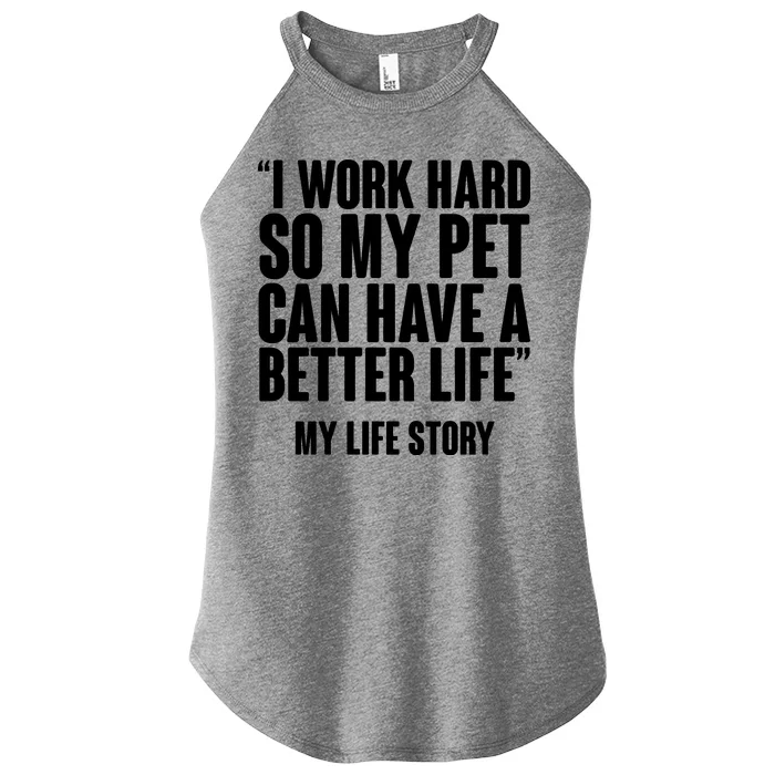 I Work Hard For My Pet My Life Story Women’s Perfect Tri Rocker Tank