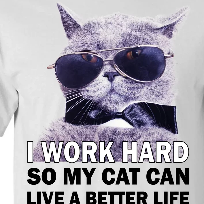 I Work Hard So My Cat Cat Live A Better Life Tall T-Shirt