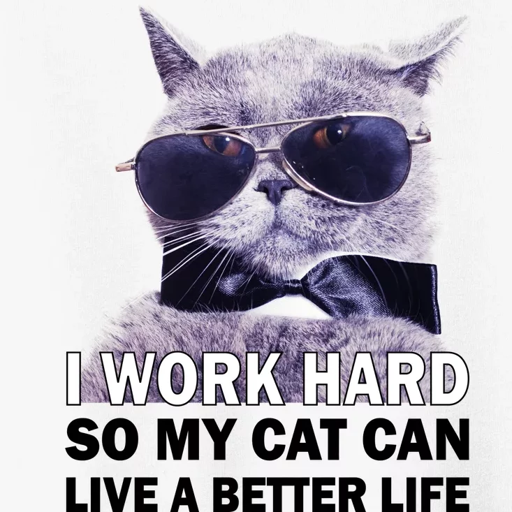 I Work Hard So My Cat Cat Live A Better Life Toddler T-Shirt