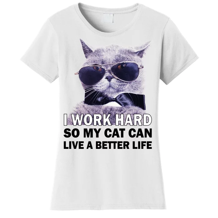 I Work Hard So My Cat Cat Live A Better Life Women's T-Shirt