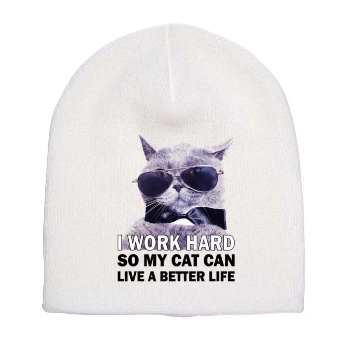 I Work Hard So My Cat Cat Live A Better Life Short Acrylic Beanie