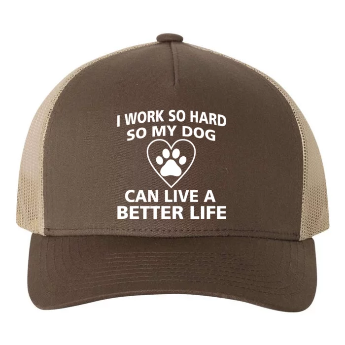 I Work Hard So My Dog Can Live A Better Life Yupoong Adult 5-Panel Trucker Hat