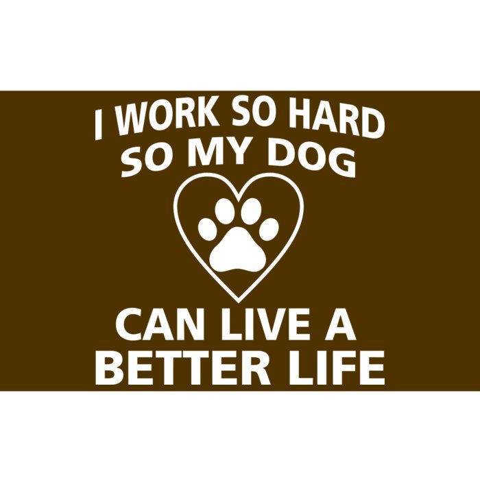 I Work Hard So My Dog Can Live A Better Life Bumper Sticker