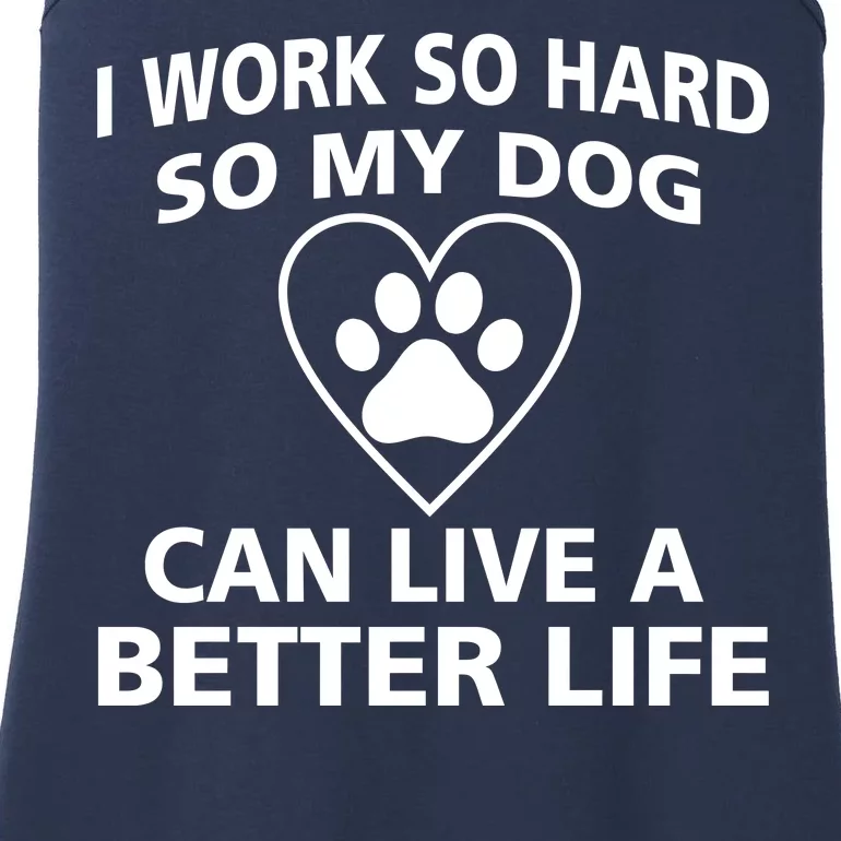 I Work Hard So My Dog Can Live A Better Life Ladies Essential Tank