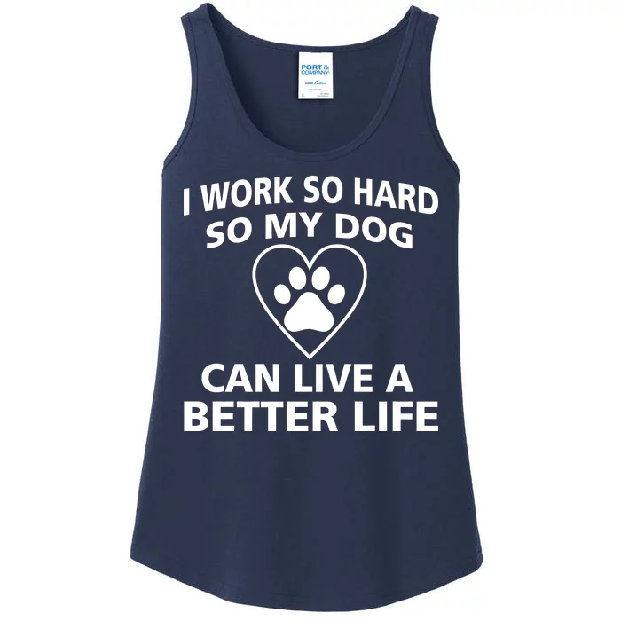 I Work Hard So My Dog Can Live A Better Life Ladies Essential Tank