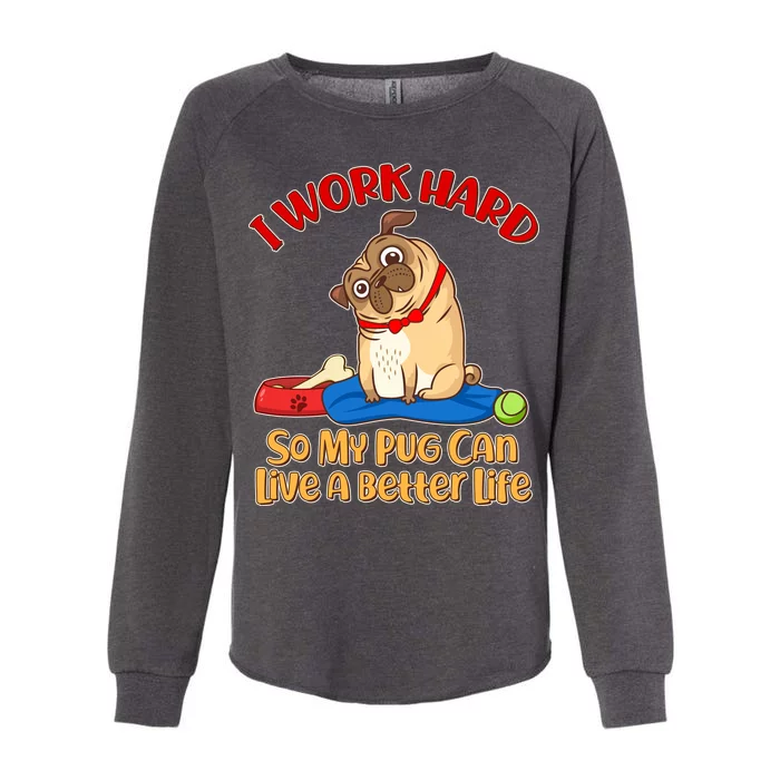 I Work Hard So My Pug Can Live a Better Life Womens California Wash Sweatshirt