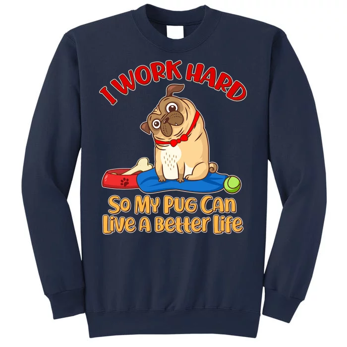 I Work Hard So My Pug Can Live a Better Life Sweatshirt