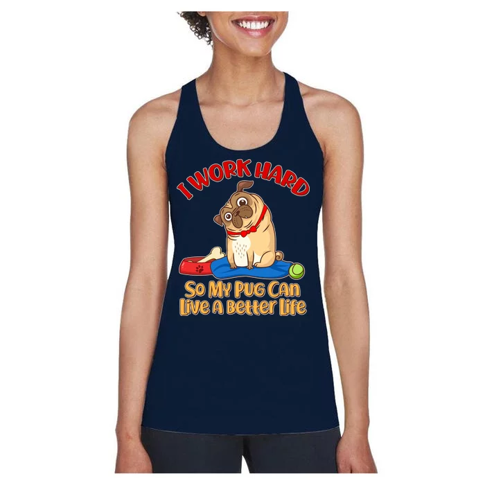 I Work Hard So My Pug Can Live a Better Life Women's Racerback Tank