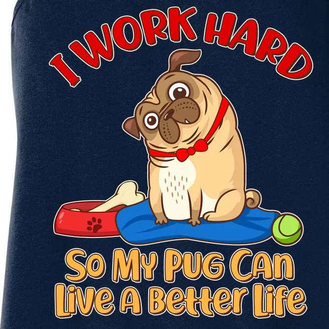 I Work Hard So My Pug Can Live a Better Life Women's Racerback Tank