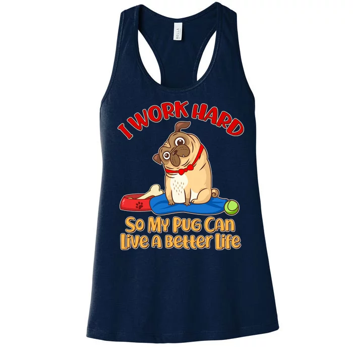 I Work Hard So My Pug Can Live a Better Life Women's Racerback Tank