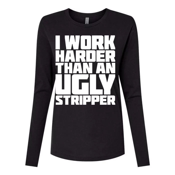 I Work Harder Than An Ugly Stripper Womens Cotton Relaxed Long Sleeve T-Shirt