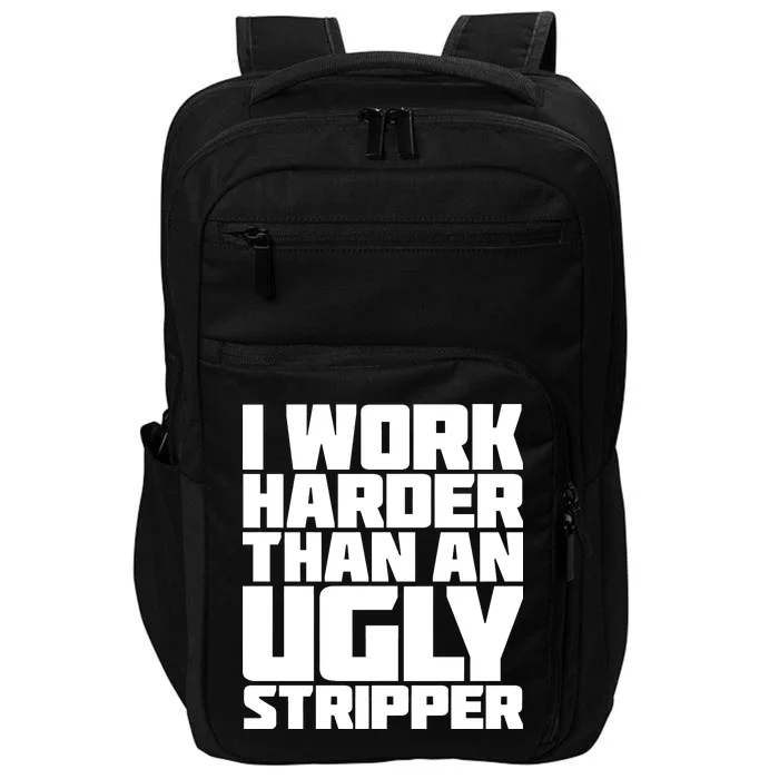 I Work Harder Than An Ugly Stripper Impact Tech Backpack