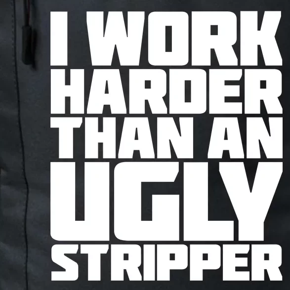 I Work Harder Than An Ugly Stripper Daily Commute Backpack