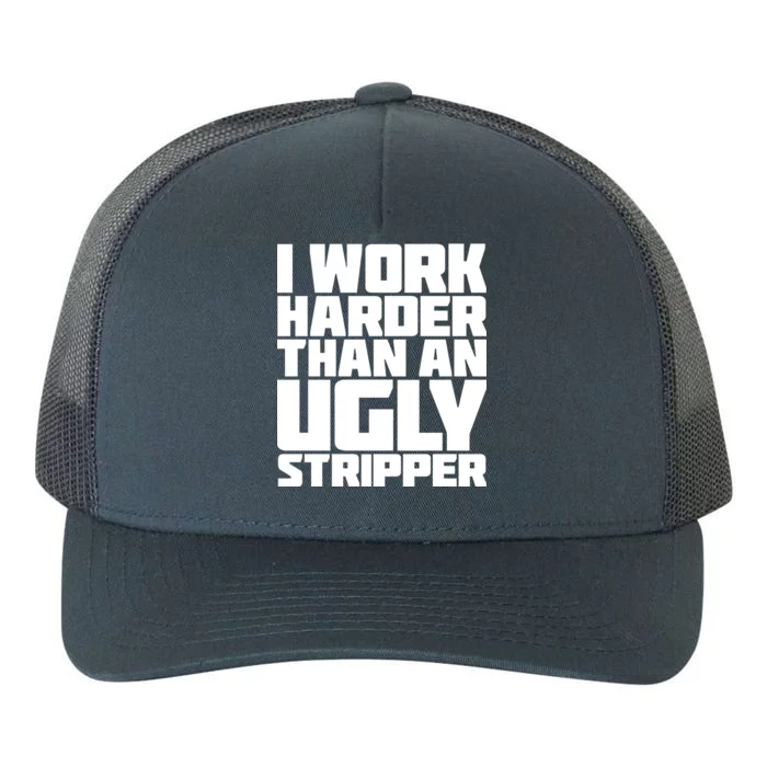 I Work Harder Than An Ugly Stripper Yupoong Adult 5-Panel Trucker Hat