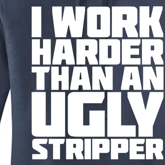 I Work Harder Than An Ugly Stripper Women's Pullover Hoodie