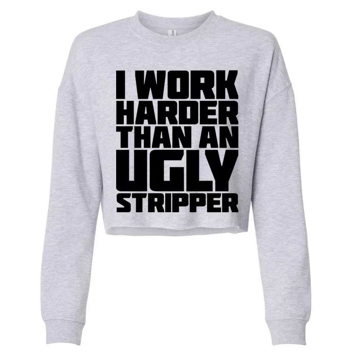 I Work Harder Than An Ugly Stripper Cropped Pullover Crew