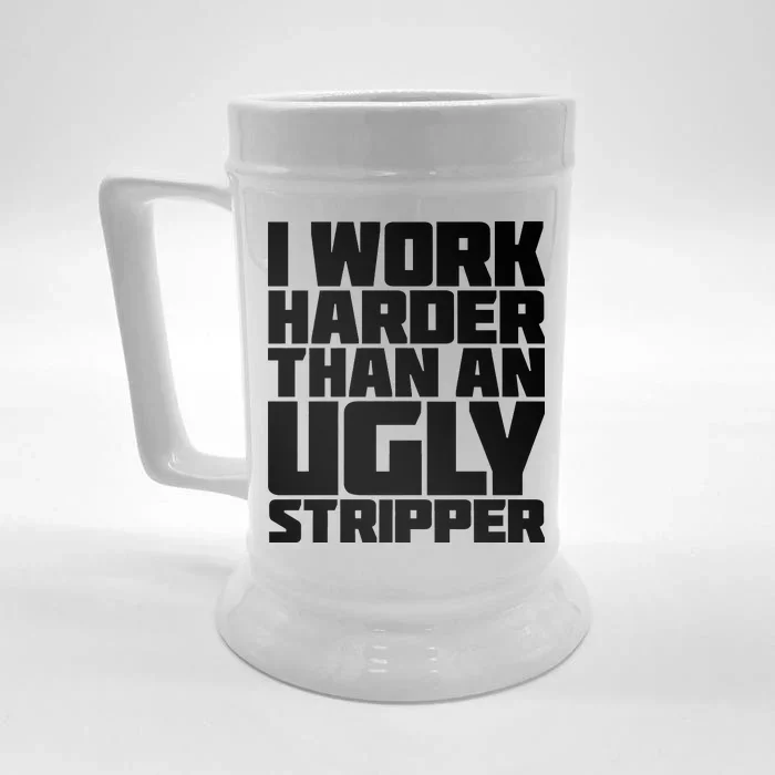 I Work Harder Than An Ugly Stripper Front & Back Beer Stein