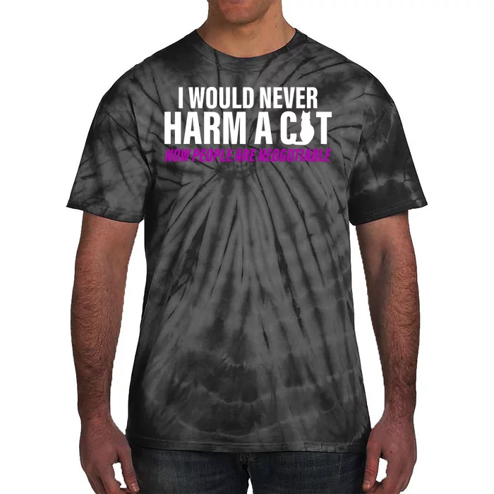 I Would Never Harm A Cat Now People Are Negotiable Tie-Dye T-Shirt