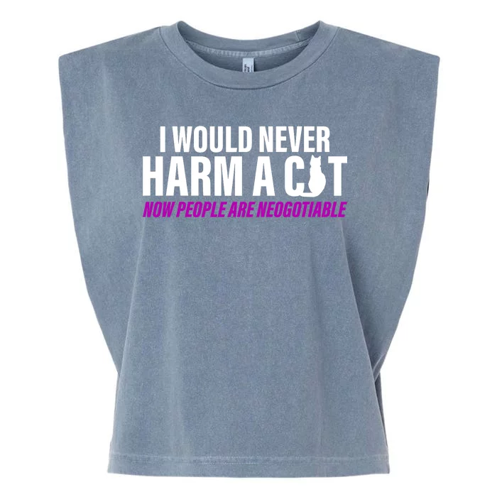 I Would Never Harm A Cat Now People Are Negotiable Garment-Dyed Women's Muscle Tee