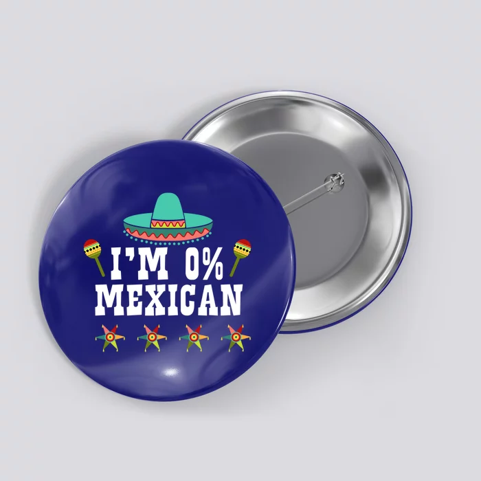 I'm 0% Mexican Cinco De Mayo Clothing Funny Cinco De O Gift Button