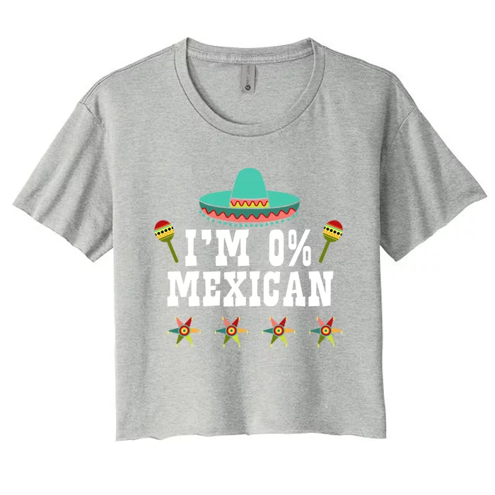 I'm 0% Mexican Cinco De Mayo Clothing Funny Cinco De O Gift Women's Crop Top Tee