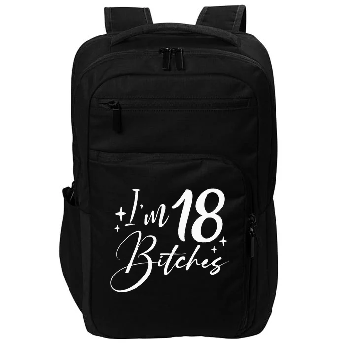 Im 18 Bitches 18th Birthday Impact Tech Backpack