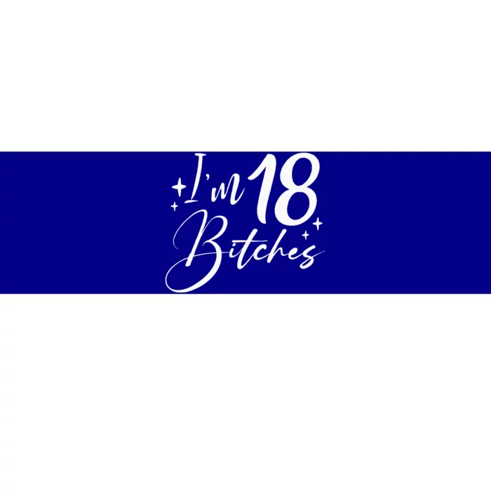 Im 18 Bitches 18th Birthday Bumper Sticker