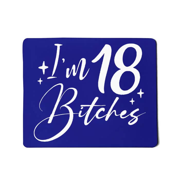 Im 18 Bitches 18th Birthday Mousepad