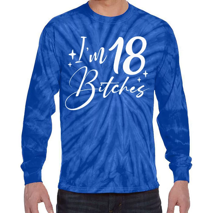 Im 18 Bitches 18th Birthday Tie-Dye Long Sleeve Shirt