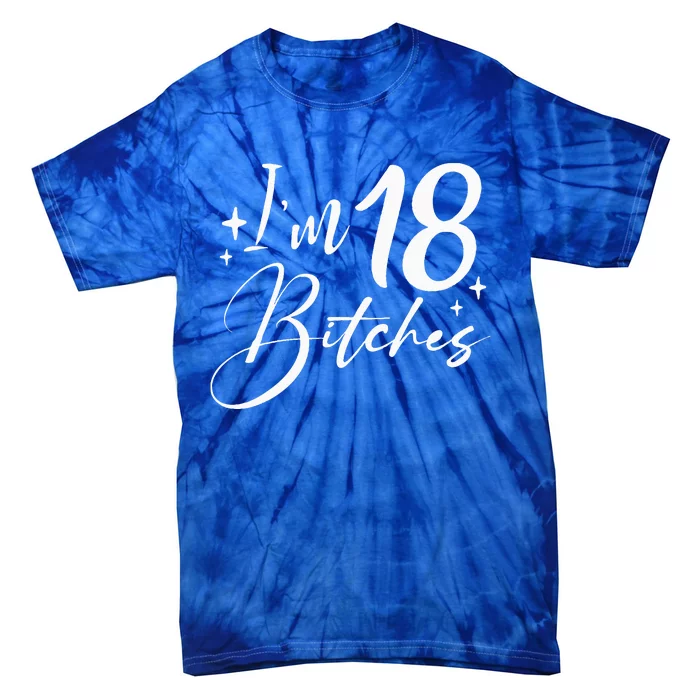 Im 18 Bitches 18th Birthday Tie-Dye T-Shirt