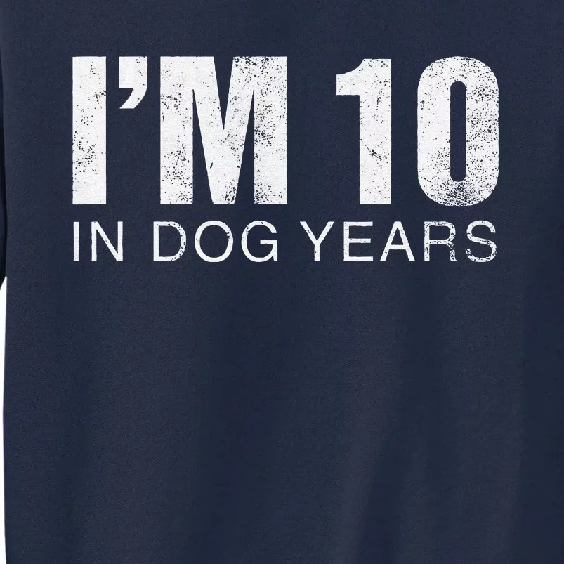 IM 10 In Dog Years Funny 70th Birthday Tall Sweatshirt