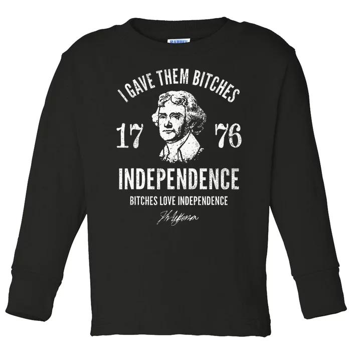 Independence 1776 I Gave Them Independence Toddler Long Sleeve Shirt