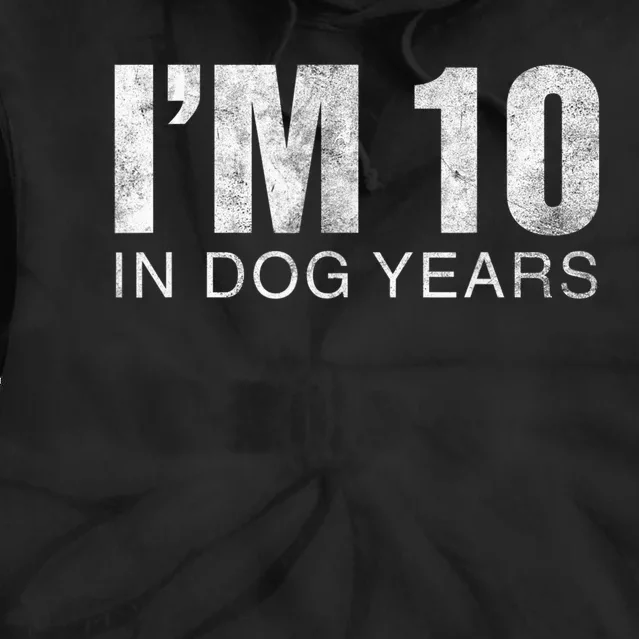 I'm 10 In Dog Years Funny 70th Birthday Gift shirt Tie Dye Hoodie