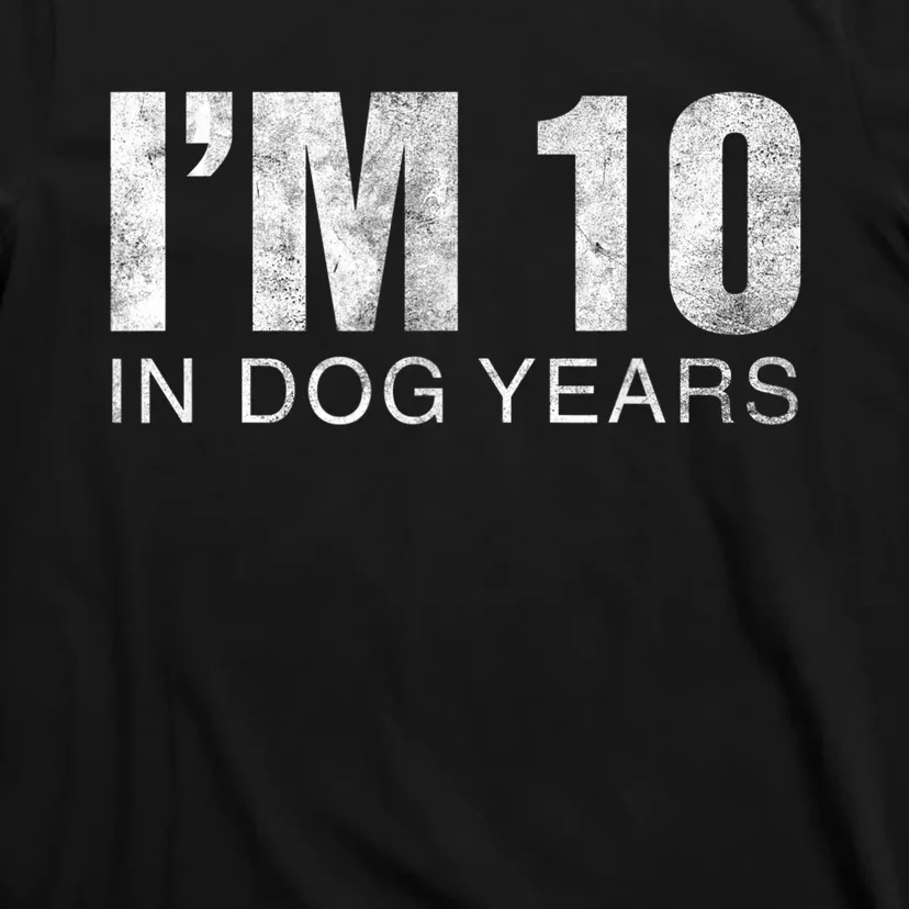 I'm 10 In Dog Years Funny 70th Birthday Gift shirt T-Shirt